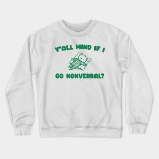 Y'all Mind If I Go Nonverbal - Unisex Crewneck Sweatshirt